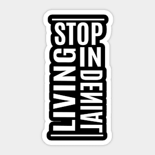 Stop living in denial Sticker